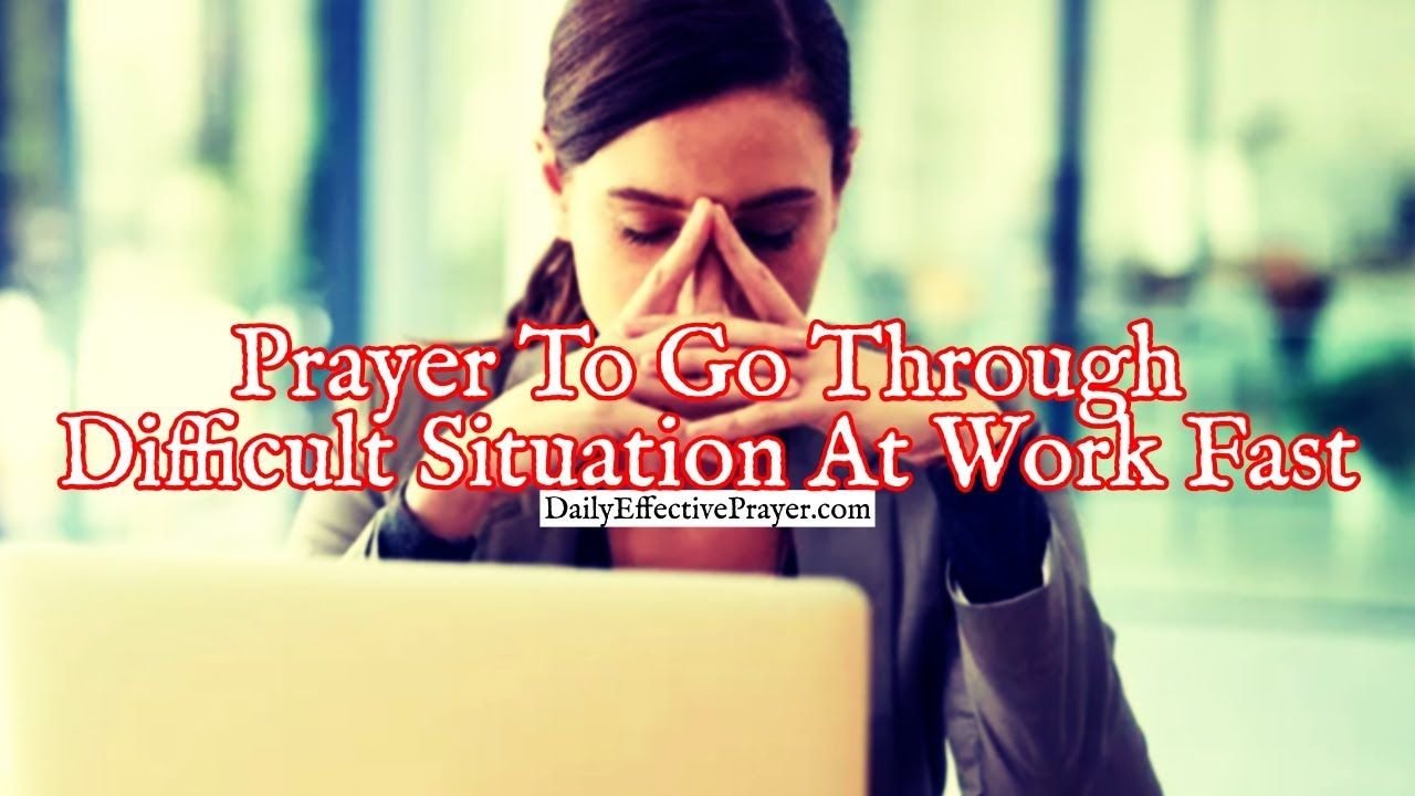 Prayer To Go Through a Difficult Situation At Work Faster Than You Ever Imagined